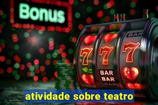 atividade sobre teatro